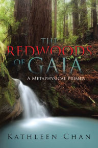 Title: The Redwoods of Gaia: A Metaphysical Primer, Author: Kathleen Chan