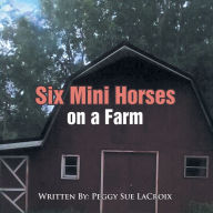 Title: Six Mini Horses on a Farm, Author: Peggy Sue LaCroix