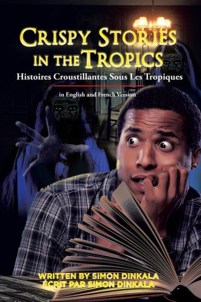Crispy Stories the Tropics: Histoires Croustillantes Sous Les Tropiques: English and French Version