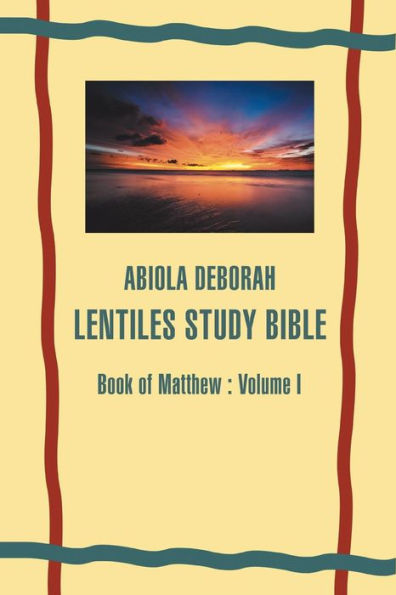 ABIOLA DEBORAH LENTILES STUDY BIBLE: Book of Matthew : Volume I