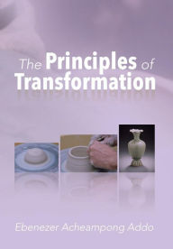 Title: The Principles of Transformation, Author: Ebenezer Acheampong Addo