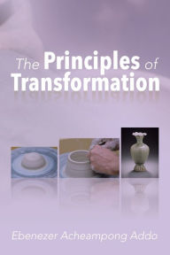 Title: The Principles of Transformation, Author: Ebenezer Acheampong Addo