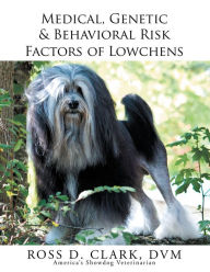 Title: Medical, Genetic & Behavioral Risk Factors of Lowchens, Author: Ross D. Clark