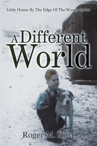 Title: A Different World: Little House by the Edge of the Woods, Series, Author: Roger M. Hart