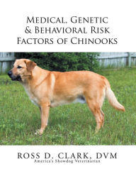 Title: Medical, Genetic & Behavioral Risk Factors of Chinooks, Author: Ross D. Clark