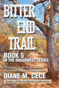 Title: BITTER END TRAIL: Book 5 in the Southwest Series, Author: DIANE M. CECE