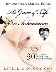 Title: The Grace of Life Is Our Inheritance: 30 Revelations for Marriage as God Intended, Author: Estell