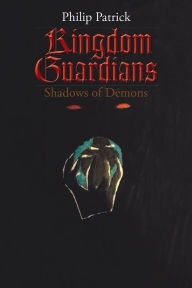 Title: Kingdom Guardians: Shadows of Demons, Author: Philip Patrick