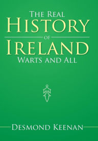 Title: The Real History of Ireland Warts and All, Author: Desmond Keenan