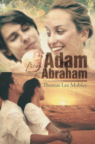 Title: From Adam to Abraham, Author: Thomas Lee Mobley