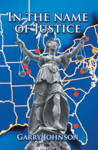 Title: In the Name of Justice, Author: Garry Johnson