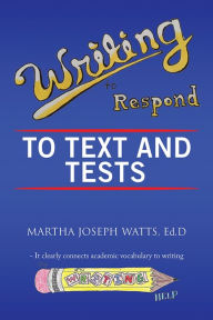 Title: Writing to Respond to Text and Tests, Author: Martha Joseph Watts