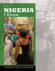 Title: The Nigeria I Know, Author: Jennifer Mollenhauer