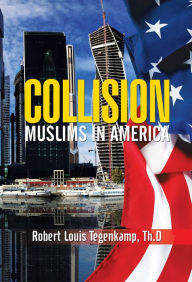 Title: Collision: Muslims in America, Author: Robert Louis Tegenkamp