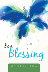 Title: Be a Blessing, Author: Gloria Sua