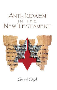 Title: Anti-Judaism in the New Testament, Author: Gerald Sigal
