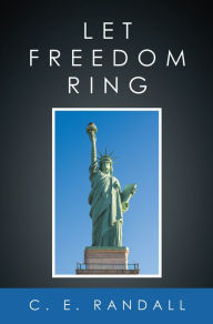 Title: Let Freedom Ring, Author: C. E. Randall