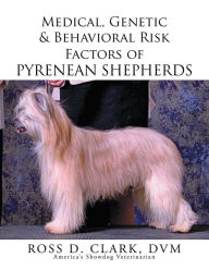 Title: Medical, Genetic & Behavioral Risk Factors of Pyrenean Shepherds, Author: Ross D. Clark