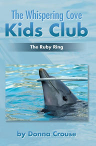 Title: The Whispering Cove Kids Club: The Ruby Ring, Author: Donna Crouse