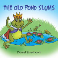 Title: The Old Pond Slums, Author: Daniel Silverhawk