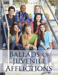 Title: Ballads of Juvenile Afflictions, Author: Anuja Thomas