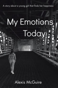 Title: My Emotions Today, Author: Alexis McGuire