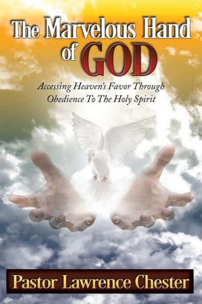 the Marvelous Hand of God: Accessing Heaven's Favor Through Obedience to Holy Spirit