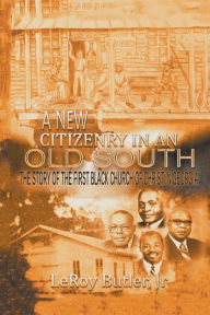 Title: A New Citizenry in an Old South: The Story of the First Black Church of Christ in Georgia, Author: LeRoy Butler Jr.