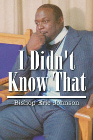 Title: I Didn't Know That, Author: Bishop Eric Johnson