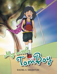 Title: My Little Tomboy: Little Girls Play Sports Too, Author: Rachel E. Naughton