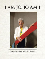 Title: I am Jo, Jo Am I, Author: Margaret Jo Holcomb Hill Snyder