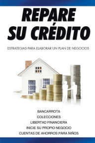 Title: Repare Su Crédito: Estrategias Para Elaborar Un Plan De Negocios, Author: María Elena Liberato