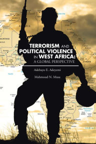 Title: Terrorism and Political Violence in West Africa: a Global Perspective, Author: Adebayo E. Adeyemi