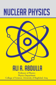 Title: Nuclear Physics, Author: Ali A. Abdulla