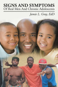 Title: Signs And Symptoms Of Real Men And Chronic Adolescents, Author: Jamie L. Gray