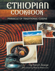 Title: Ethiopian Cookbook: Pinnacle of Traditional Cuisine, Author: Konjit Zewge