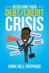 Title: Resolving Your Debt/Credit Crisis, Author: Annie Nell Shephard