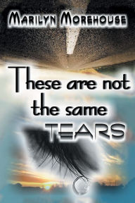 Title: These Are Not the Same Tears, Author: Marilyn Morehouse