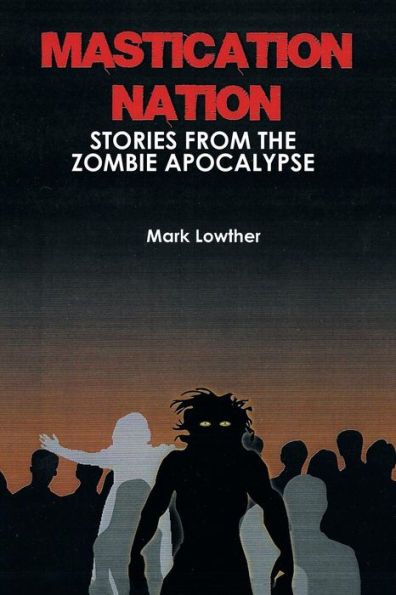 Mastication Nation: Stories from the Zombie Apocalypse