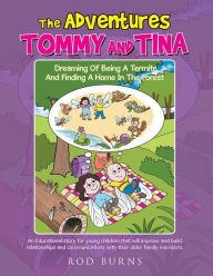 Title: The Adventures of Tommy and Tina Dreaming of Being a Termite and Finding a Home in the Forest: An Educational Story for Young Children That Will Improve and Build Relationships and Communications with Their Older Family Members, Author: Rod Burns