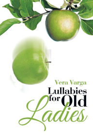 Title: Lullabies for Old Ladies, Author: Vera Varga