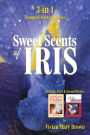 Sweet Scents of Iris: 3-in-1 Bouquet Mystery Series... Includes First & Second Books