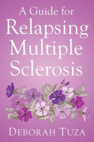 Title: A Guide for Relapsing Multiple Sclerosis, Author: Deborah Tuza