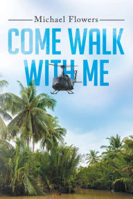 Title: Come Walk with Me, Author: Michael Flowers