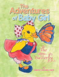 Title: The Adventures of Baby Girl: The Butterfly, Author: Kimberly (Abrams) Lemon