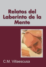Title: Relatos del Laberinto de la Mente, Author: C M Villaescusa