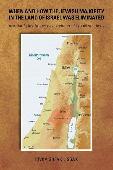 When and How the Jewish Majority Land of Israel Was Eliminated: Are Palestinians descendants Islamized Jews