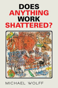 Title: Does Anything Work Shattered?, Author: Michael Wolff