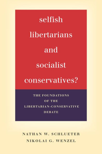 Selfish Libertarians and Socialist Conservatives?: the Foundations of Libertarian-Conservative Debate