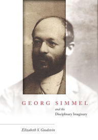 Title: Georg Simmel and the Disciplinary Imaginary, Author: Elizabeth S. Goodstein